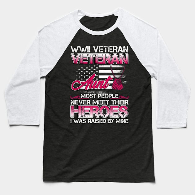 World War II Veteran Aunt Most People Never Meet Their Heroes I Was Raised By Mine Baseball T-Shirt by tranhuyen32